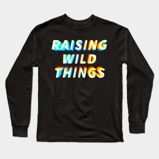 Raising wild things Long Sleeve T-Shirt